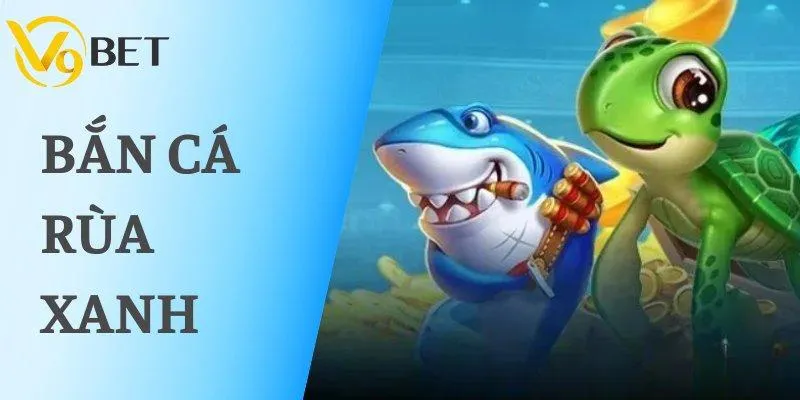 Bắn cá rùa xanh