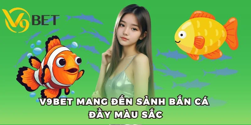 V9BET mang đến sảnh bắn cá đầy màu sắc
