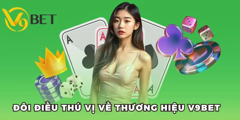 Đôi điều thú vị về thương hiệu V9BET
