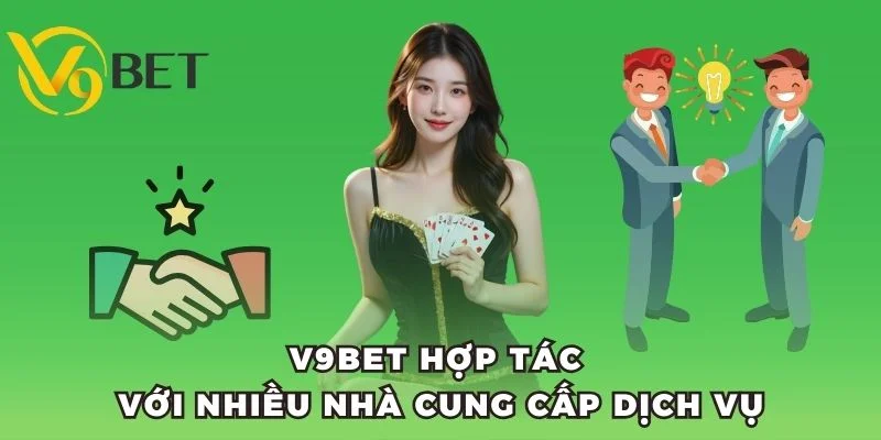 V9BET hợp tác với nhiều nhà cung cấp dịch vụ top đầu