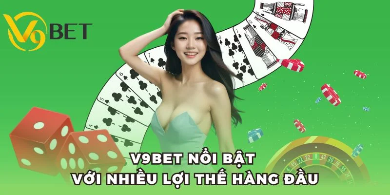 V9BET nổi bật với nhiều lợi thế hàng đầu