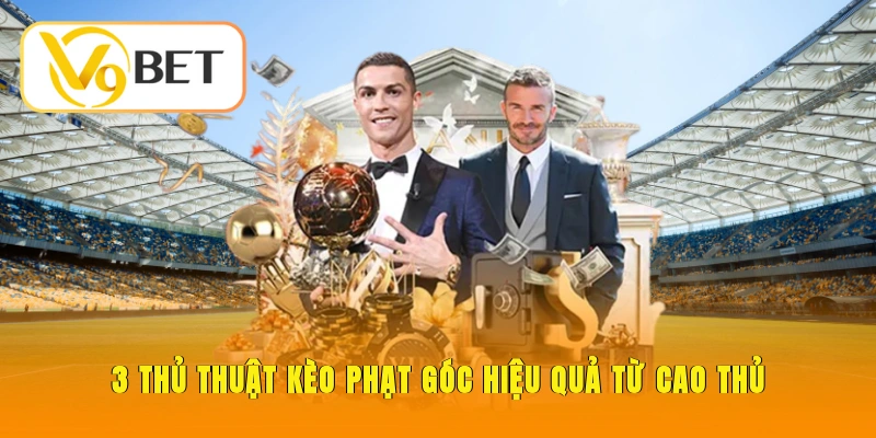 Kèo Phạt Góc - Bí Kíp Soi Chuẩn Xác Từ Cao Thủ Hàng Đầu 4 3 thủ thuật kèo phạt góc hiệu quả từ cao thủ