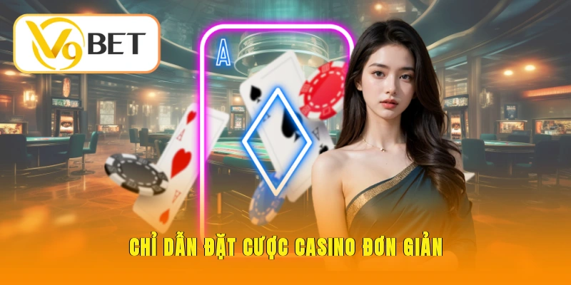 Baccarat V9BET - Sân Chơi Chuyên Nghiệp Hàng Đầu Châu Á 5 Chỉ dẫn đặt cược casino đơn giản