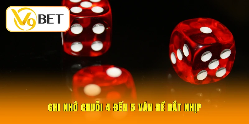 Tài Xỉu V9BET - Trải Nghiệm Đỉnh Cao, Rinh Tiền Tỷ Về Tay 5 Ghi nhớ chuỗi 4 - 5 ván để bắt nhịp