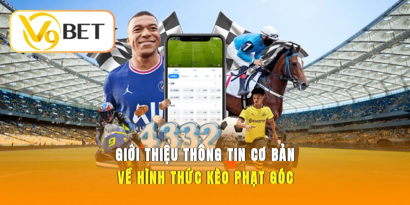 Kèo Phạt Góc - Bí Kíp Soi Chuẩn Xác Từ Cao Thủ Hàng Đầu 2 Giới thiệu thông tin cơ bản về hình thức kèo phạt góc