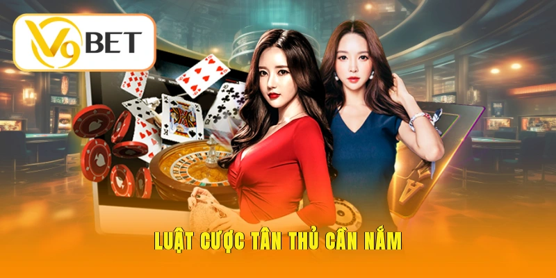 Baccarat V9BET - Sân Chơi Chuyên Nghiệp Hàng Đầu Châu Á 3 Luật cược tân thủ cần nắm
