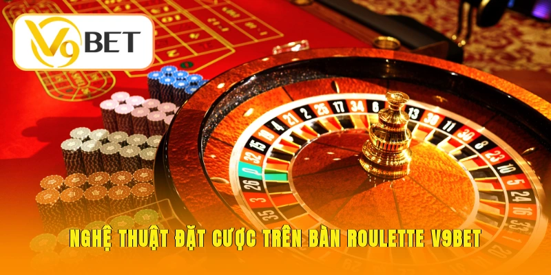Game Roulette V9BET - Luật Chơi & Mẹo Đánh Bại Mọi Nhà Cái 3 Nghệ thuật đặt cược trên bàn Roulette V9BET