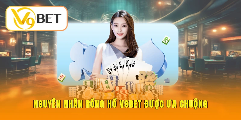 Rồng Hổ V9BET - Game Bài Nhanh Gọn Dễ Thắng Lớn 3 Nguyên nhân Rồng Hổ V9BET tại thương hiệu được ưa chuộng