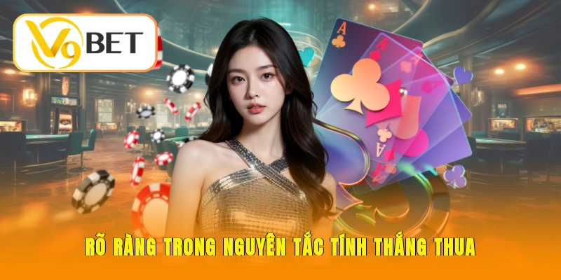 Sâm Lốc V9BET - Hướng Dẫn Luật Chơi Chuẩn Dễ Ăn Tiền 3 Rõ ràng trong nguyên tắc tính thắng thua