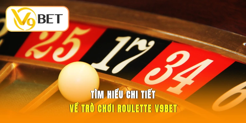 Game Roulette V9BET - Luật Chơi & Mẹo Đánh Bại Mọi Nhà Cái 2 Tìm hiểu chi tiết về trò chơi Roulette V9BET