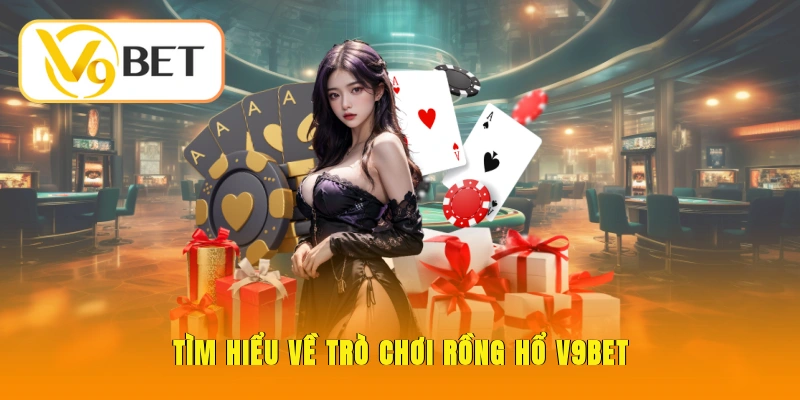 Rồng Hổ V9BET - Game Bài Nhanh Gọn Dễ Thắng Lớn 2 Tìm hiểu về trò chơi Rồng Hổ V9BET